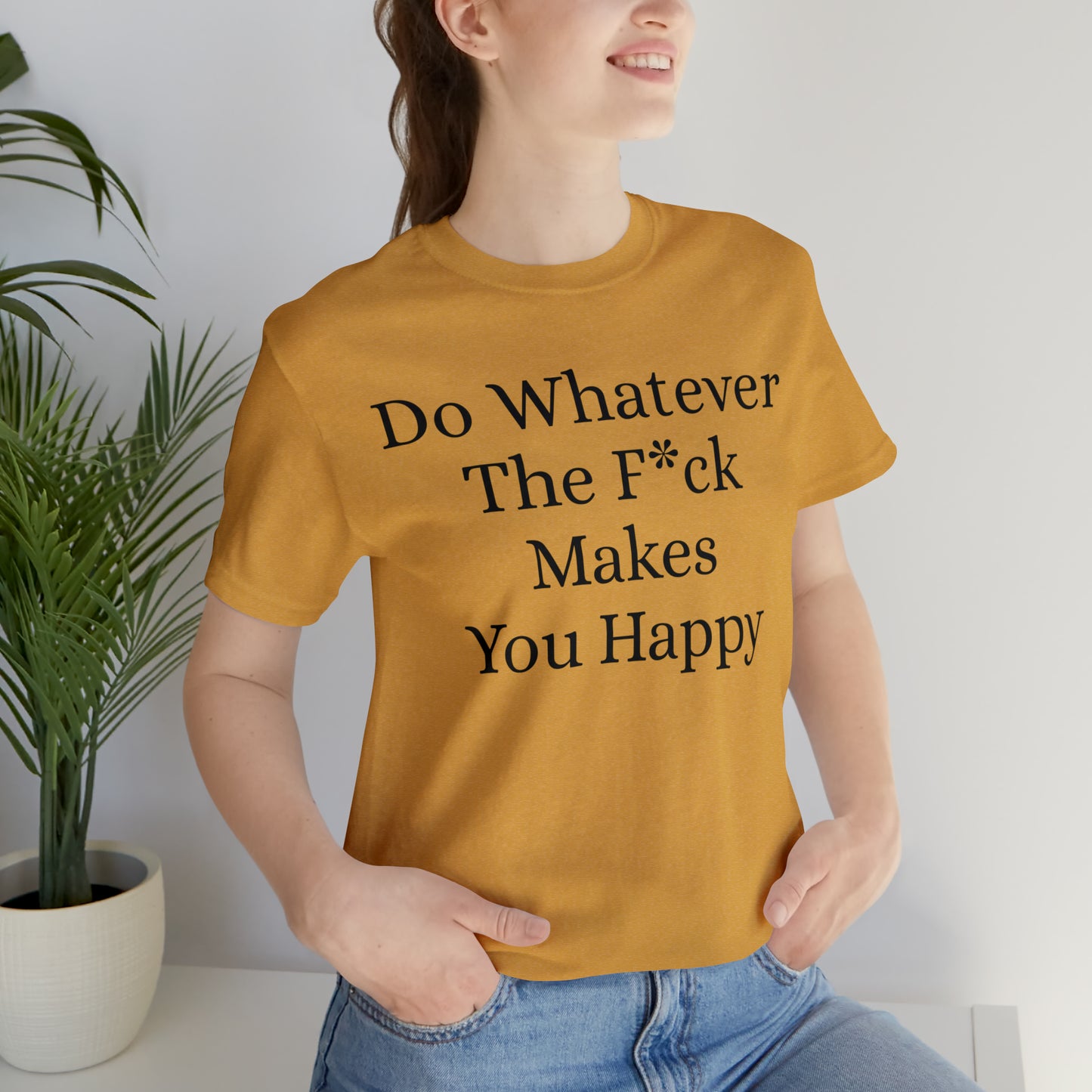 Do Whatever The F*ck Makes You Happy