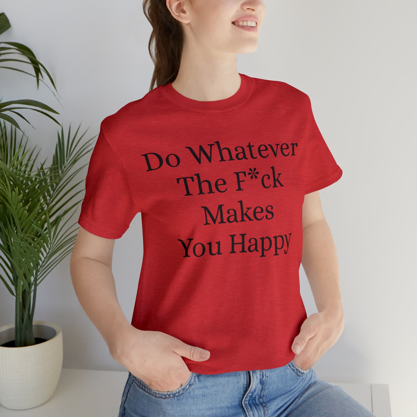 Do Whatever The F*ck Makes You Happy