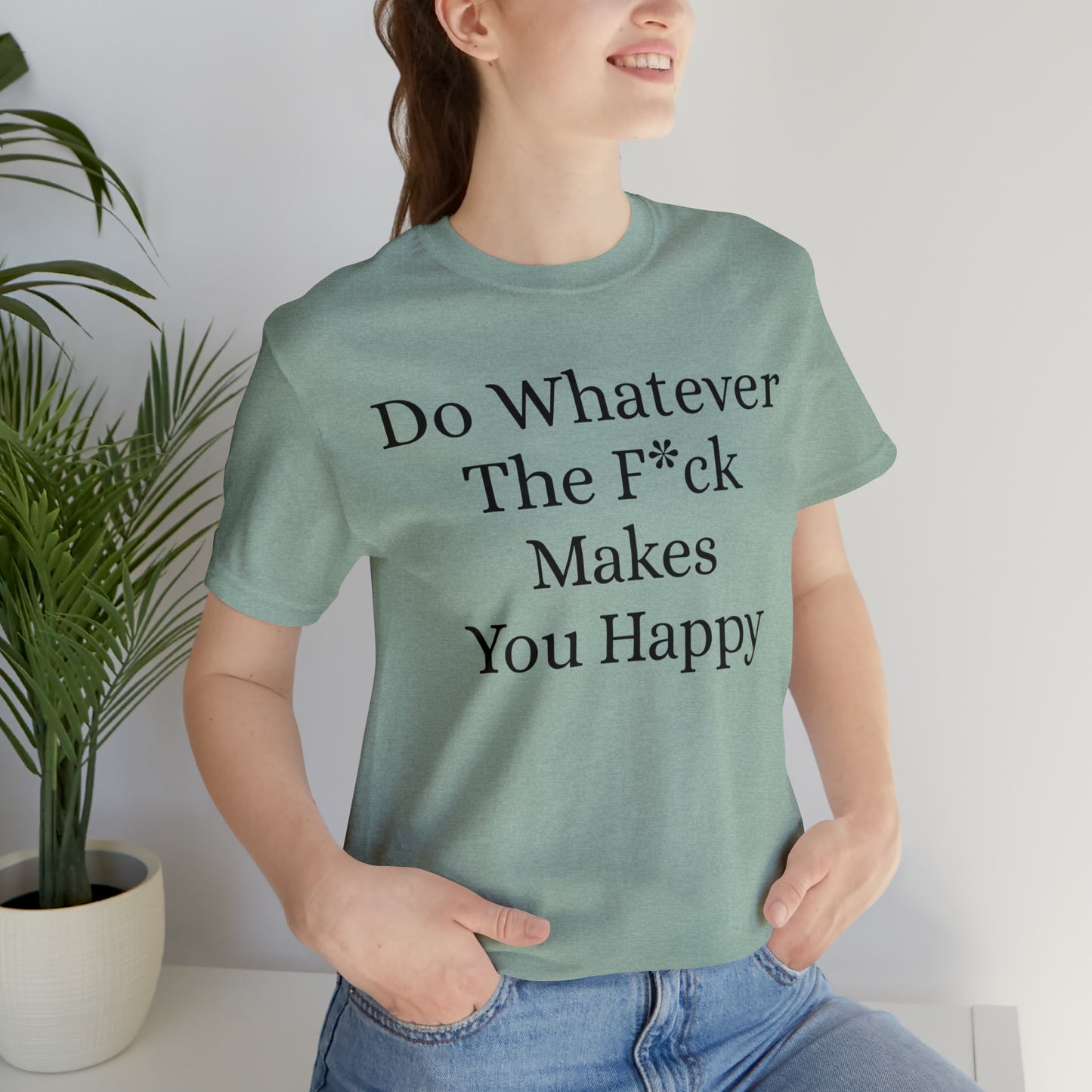 Do Whatever The F*ck Makes You Happy