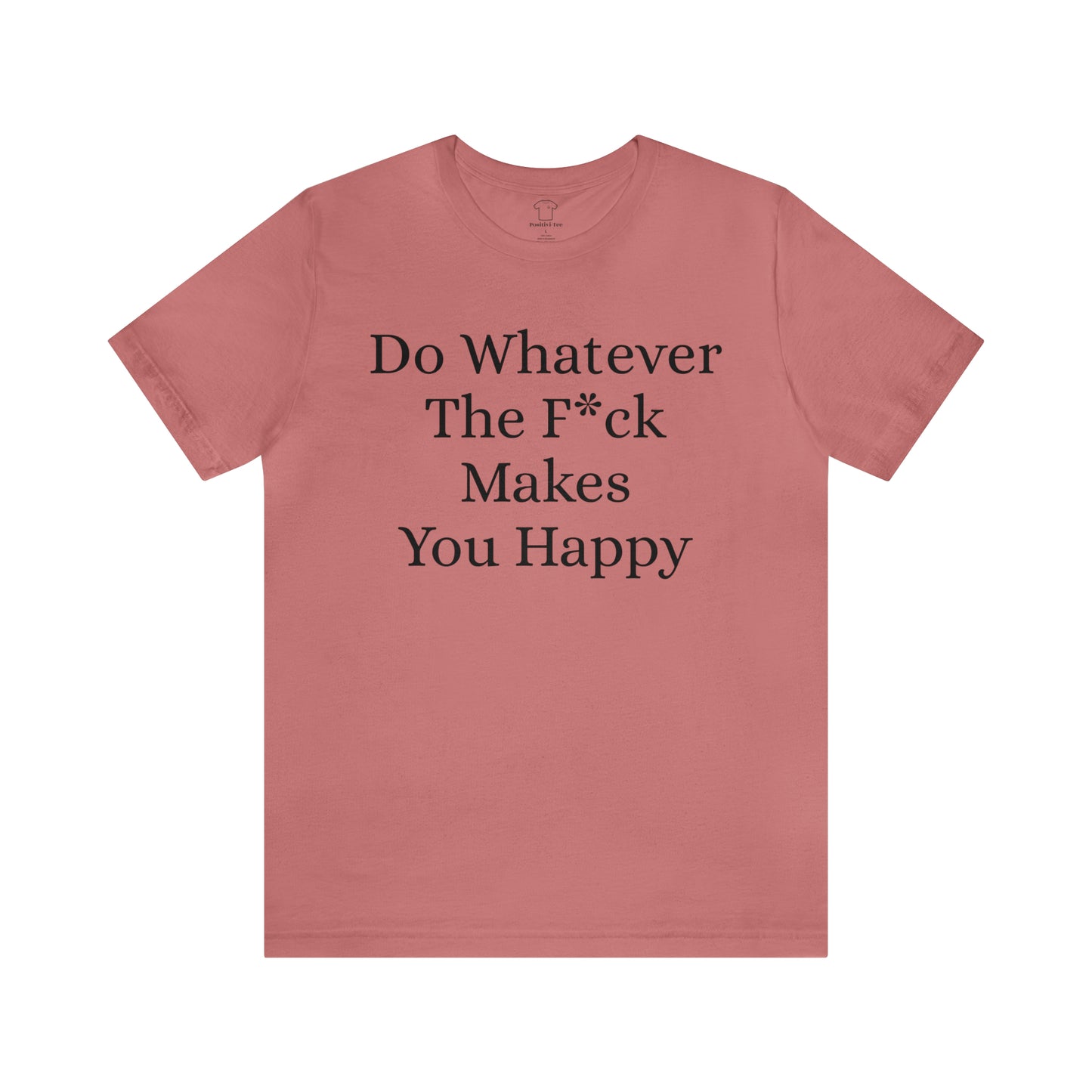 Do Whatever The F*ck Makes You Happy