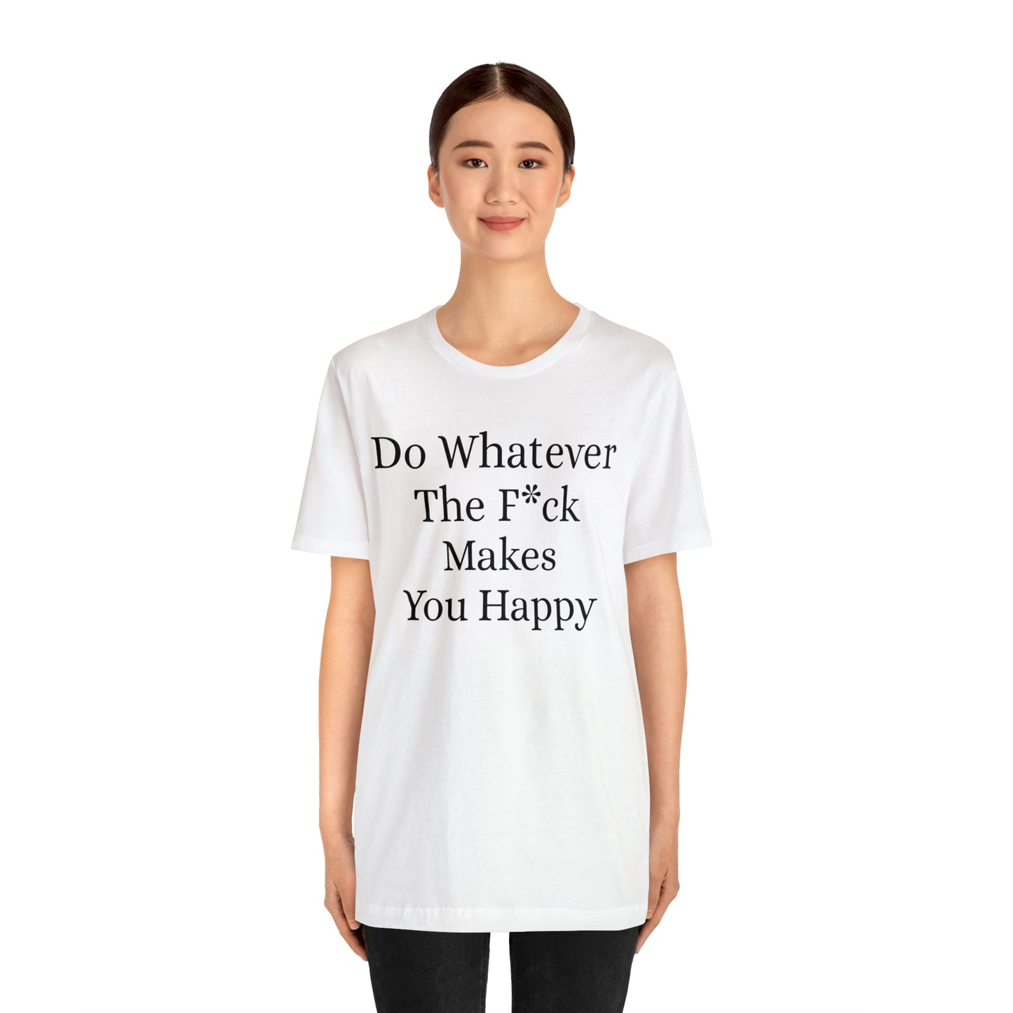 Do Whatever The F*ck Makes You Happy