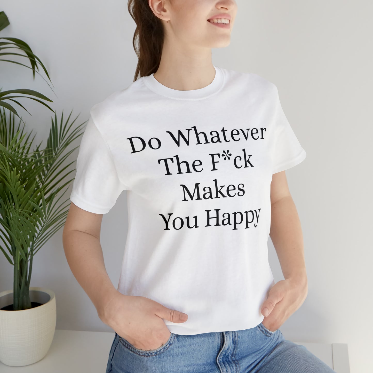 Do Whatever The F*ck Makes You Happy