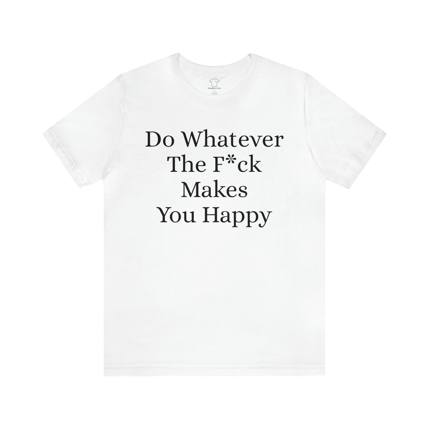 Do Whatever The F*ck Makes You Happy